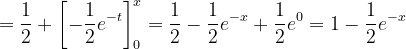 \dpi{120} =\frac{1}{2}+\left [ -\frac{1}{2}e^{-t} \right ]_{0}^{x}=\frac{1}{2}-\frac{1}{2}e^{-x}+\frac{1}{2}e^{0}=1-\frac{1}{2}e^{-x}